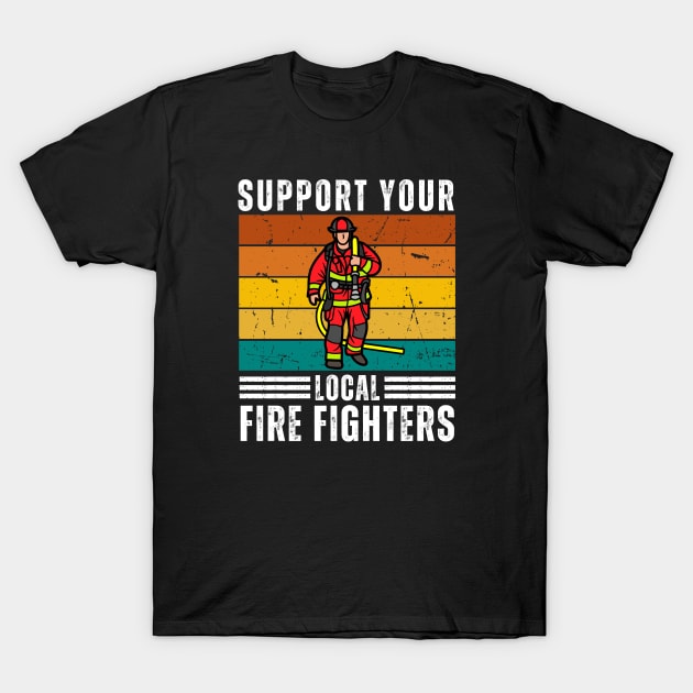 Support Your Local Fire fighters T-Shirt by Illustradise